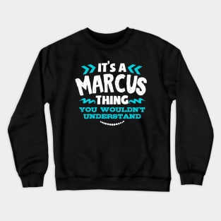 Its A Marcus Thing You Wouldnt Understand Custom Crewneck Sweatshirt